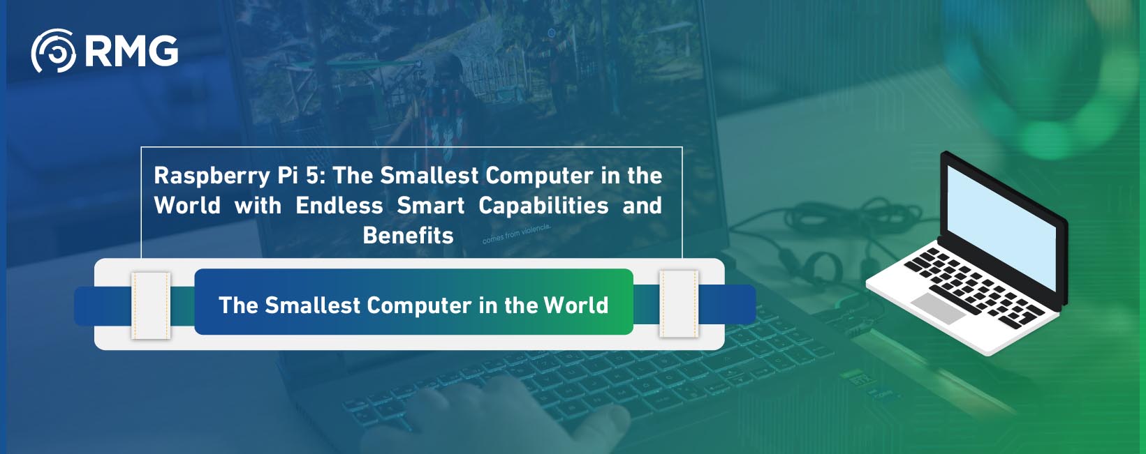 Raspberry Pi 5: The Smallest Computer in the World with Endless Smart Capabilities and Benefits