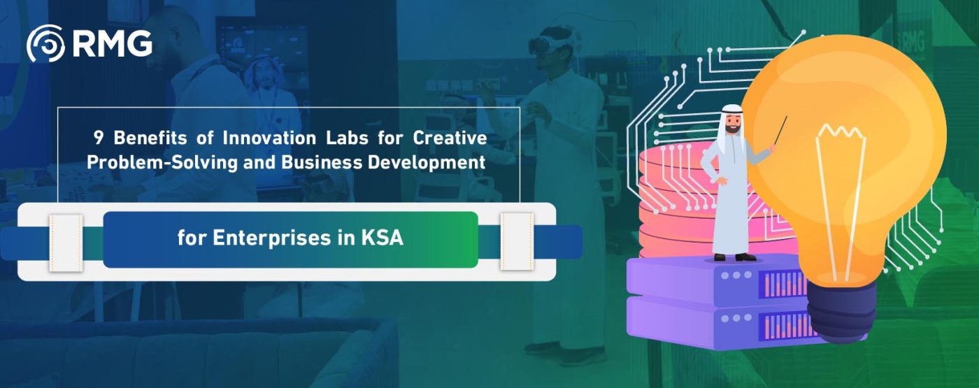 9 Benefits of Innovation Labs for Creative Problem-Solving and Business Development for Enterprises in KSA